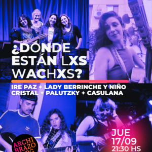 ¿Dónde están las wachas? | Ire Paz + Lady berrinche y niño cristal + Palutzky + Casulana